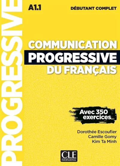 Communication progressive du français : A1.1 débutant complet : avec 350 exercices