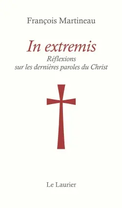 In extremis : réflexions sur les dernières paroles du Christ
