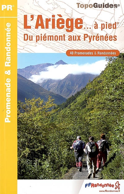 L'Ariège... à pied : du Piémont aux Pyrénées : 40 promenades & randonnées