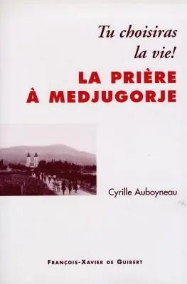 La prière à Medjugorje : tu choisiras la vie