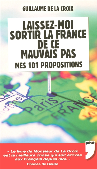 Laissez-moi sortir la France de ce mauvais pas : mes 101 propositions