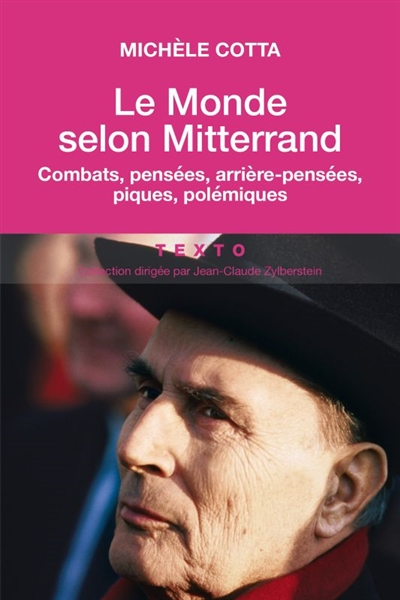 Le monde selon Mitterrand : combats, pensées, arrière-pensées, piques, polémiques