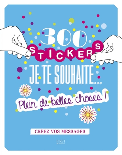 300 stickers Je te souhaite... plein de belles choses ! : créez vos messages