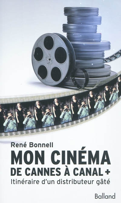 Mon cinéma de Cannes à Canal + : itinéraire d'un distributeur gâté