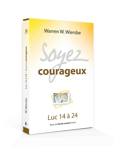 Soyez courageux : commentaire biblique : Luc 14 à 24