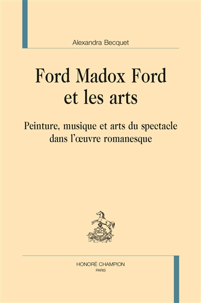 Ford Madox Ford et les arts : peinture, musique et arts du spectacle dans l'oeuvre romanesque