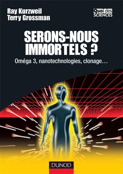 Serons-nous immortels ? : Oméga-3, nanotechnologies, clonage...