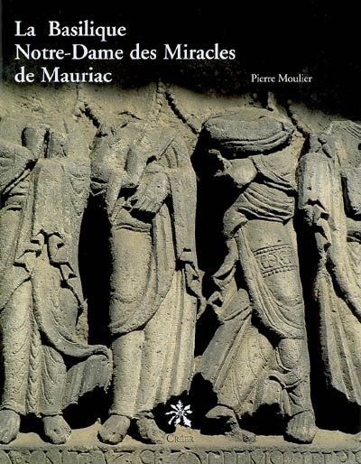 La basilique Notre-Dame des Miracles de Mauriac : une visite, une histoire