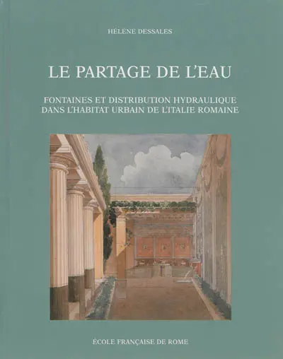 Le partage de l'eau : fontaines et distribution hydraulique dans l'habitat urbain de l'Italie romaine