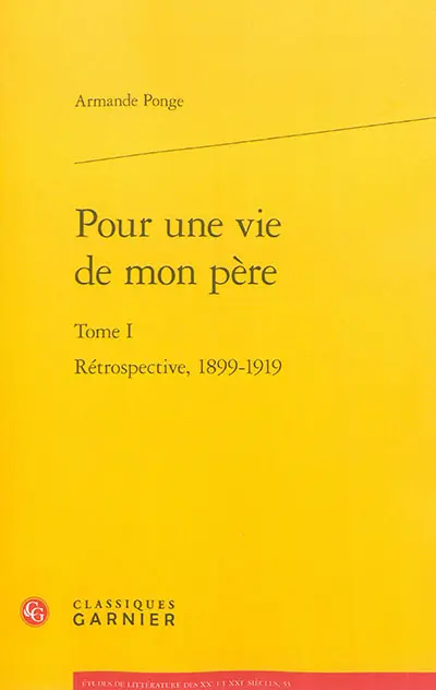 Pour une vie de mon père. Vol. 1. Rétrospective, 1899-1919
