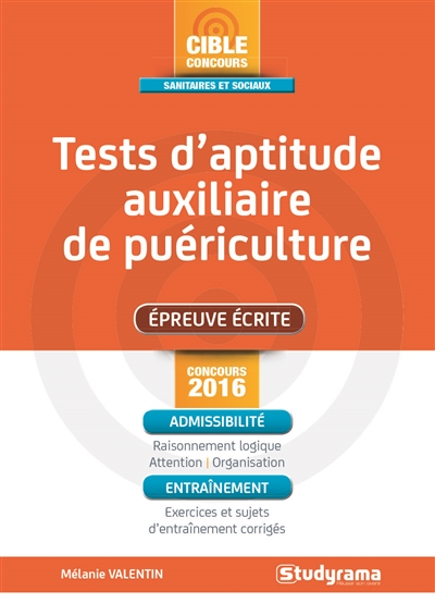 Tests d'aptitude concours auxiliaire de puériculture : épreuve écrite : concours 2016