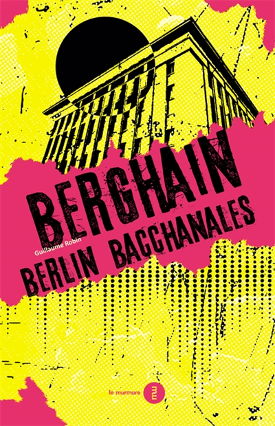 Berghain : Berlin bacchanales