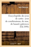 Encyclopédie des jeux de cartes : jeux de combinaisons, de ruse, de hasard, patiences (Ed.1896)