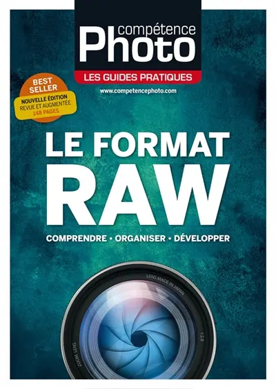 Compétence photo, hors série : les guides pratiques. Le format RAW : comprendre, organiser, développer