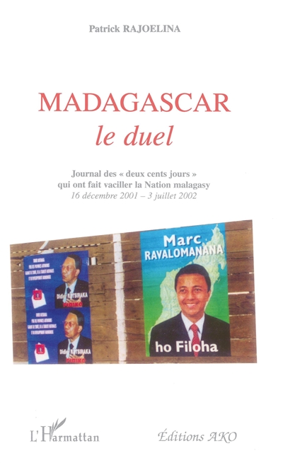 Madagascar, le duel : journal des "deux cent jours" qui ont fait vaciller la Nation malagasy : 16 décembre 2001-3 juillet 2002