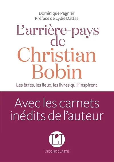L'arrière-pays de Christian Bobin : les êtres, les lieux, les livres qui l'inspirent