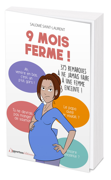 9 mois ferme ! : 375 remarques à ne jamais faire à une femme enceinte !