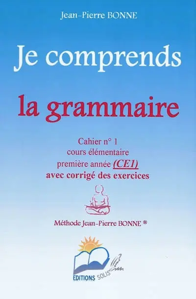 Je comprends la grammaire : cahier n°1, cours élémentaire, première année (CE1) : avec corrigé des exercices
