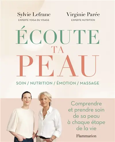 Ecoute ta peau : soin-nutrition-émotion-massage : comprendre et prendre soin de sa peau à chaque étape de la vie