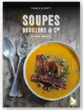 Soupes, bouillons & Cie : 40 repas complets