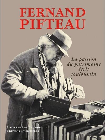Fernand Pifteau : la passion du patrimoine écrit toulousain