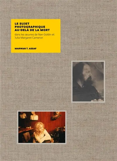 Le sujet photographique au-delà de la mort : dans les oeuvres de Nan Goldin et Julia Margaret Cameron
