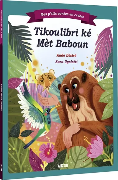 Tikoulibri ké mèt Baboun. Petit Colibri et maître Baboun