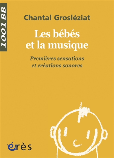 Les bébés et la musique. Vol. 1. Premières sensations et créations sonores