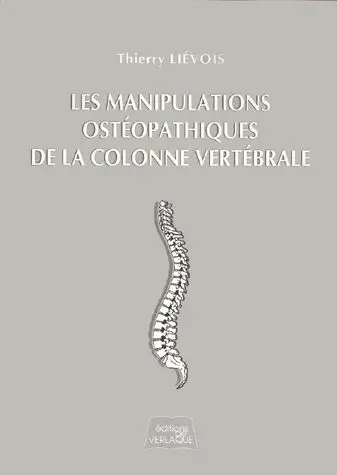 Les manipulations ostéopathiques de la colonne vertébrale : lois, tests de mobilités, corrections structurelles