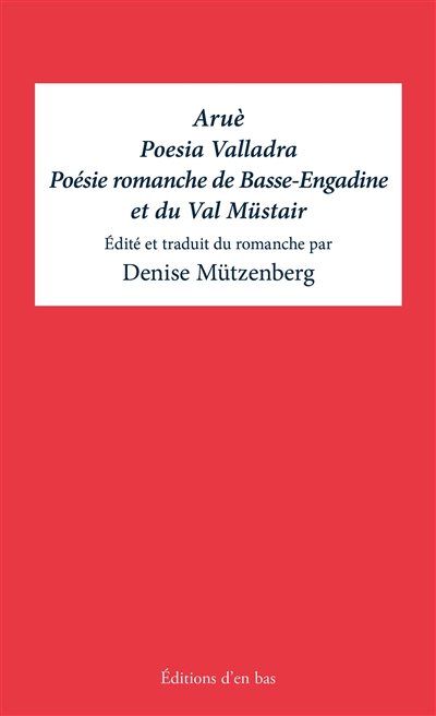 Aruè : poesia valladra. Aruè : poésie romanche de Basse-Engadine et du Val Müstair