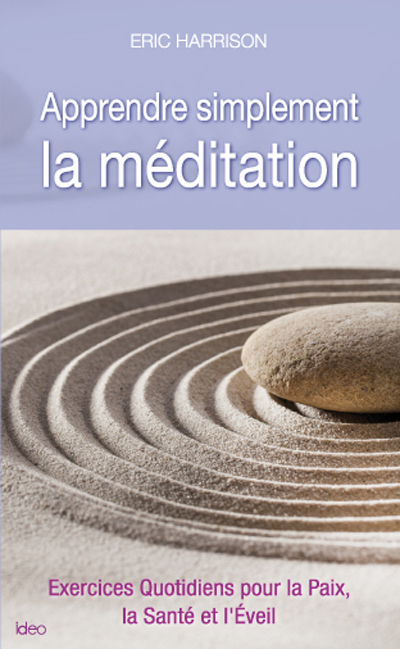 Apprendre simplement la méditation : exercices quotidiens pour la paix, la santé et l'éveil