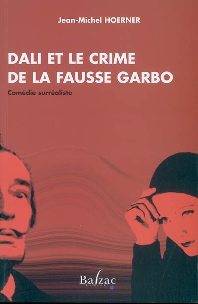 Dali et le crime de la fausse Garbo : comédie surréaliste