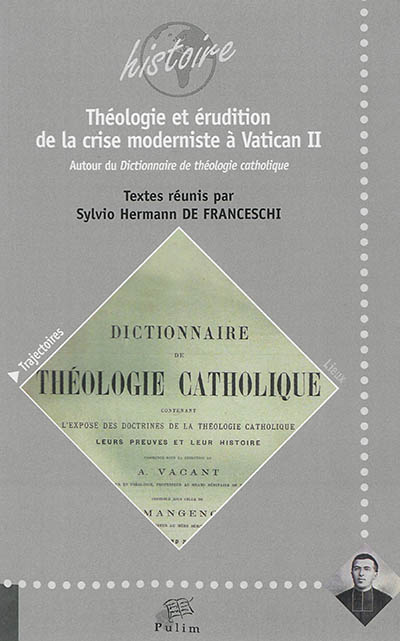 Théologie et érudition de la crise moderniste à Vatican II : autour du Dictionnaire de théologie catholique
