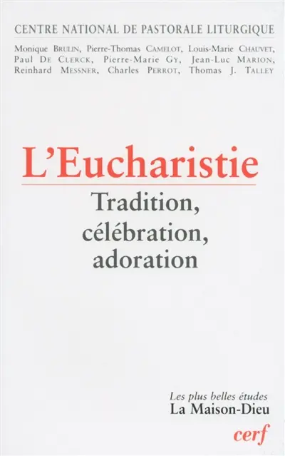 L'eucharistie : tradition, célébration, adoration