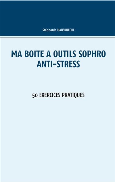 Ma boîte à outils Sophro Anti-stress : 50 exercices pratiques