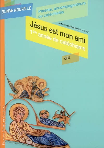 Jésus est mon ami : 1re année de catéchisme CE2 : parents, accompagnateurs ou catéchistes - Jean-Claude Pompanon