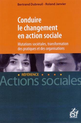 Conduire le changement en action sociale : mutations sociétales, transformation des pratiques et des organisations