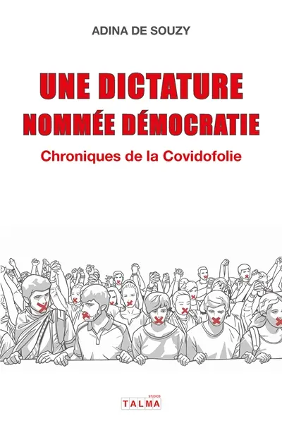 Une dictature nommée démocratie : Chroniques de la Covidofolie