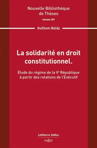 La solidarité en droit constitutionnel : étude du régime de la Ve République à partir des relations de l'exécutif