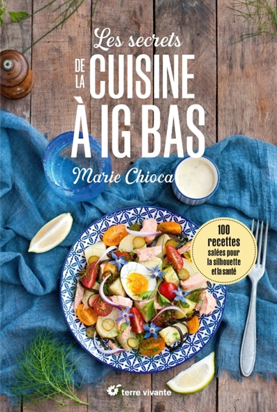 Les secrets de la cuisine à IG bas : 100 recettes salées pour la silhouette et la santé