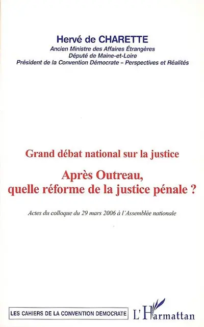 Après Outreau, quelle réforme de la justice pénale ? : grand débat national sur la justice : actes du colloque du 29 mars 2006 à l'Assemblée nationale