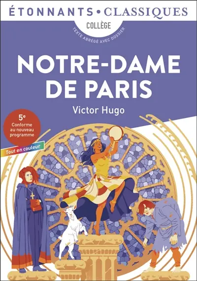 Notre-Dame de Paris : collège, texte abrégé avec dossier : 5e, conforme au nouveau programme, tout en couleur