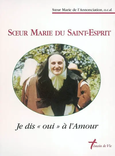 Soeur Marie du Saint-Esprit : je dis oui à l'amour
