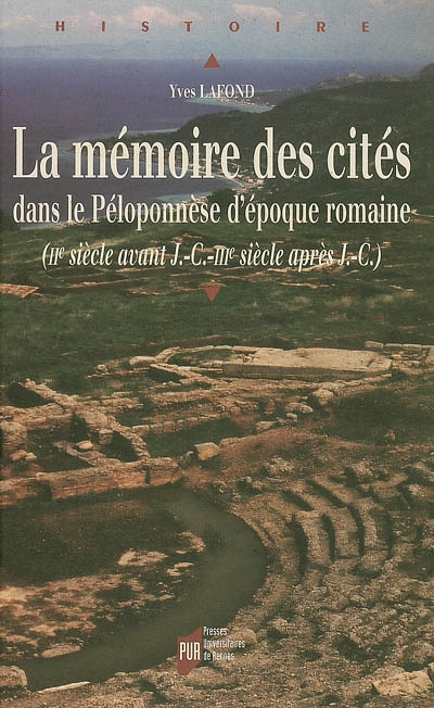 La mémoire des cités dans le Péloponnèse d'époque romaine (IIe siècle avant J.-C.-IIIe siècle après J.-C.)