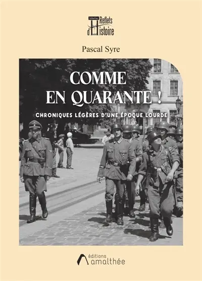 Comme en quarante ! : Chroniques légères d'une époque lourde
