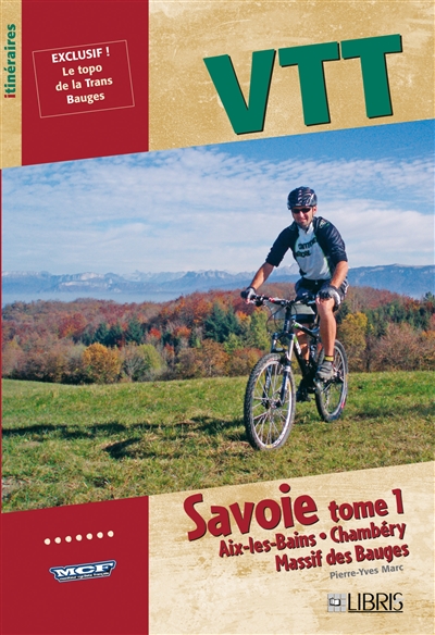 VTT Savoie. Vol. 1. Aix-les-Bains, Chambéry, massif des Bauges