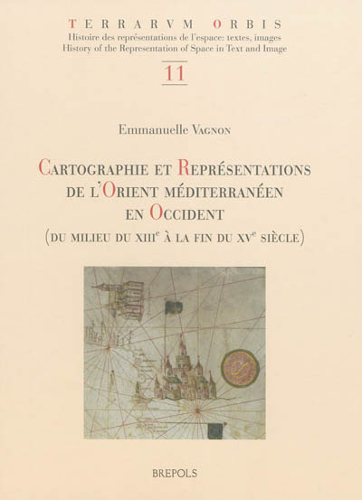 Cartographie et représentations de l'Orient méditerranéen en Occident : du milieu du XIIIe à la fin du XVe siècle