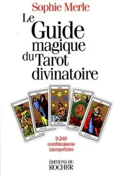 La pratique magique du tarot : 9240 combinaisons interprétées