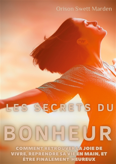 Les secrets du Bonheur :...