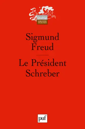 Le président Schreber : remarques psychanalytiques sur un cas de paranoïa (dementia paranoides) décrit sous forme autobiographique